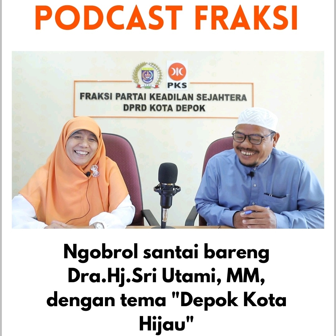 Podcast Fraksi PKS Depok #02 Ngobrol Santai Bareng Dra.Sri Utami, MM dengan tema “Depok Kota Hijau”