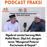 Podcast Fraksi PKS DPRD Depok #04, Ngobrol Santai Bareng H.Moh. Hafid Nasir, Dipl.Inf, dengan  tema “Mengenal Potensi Pariwisata Di DEPOK”